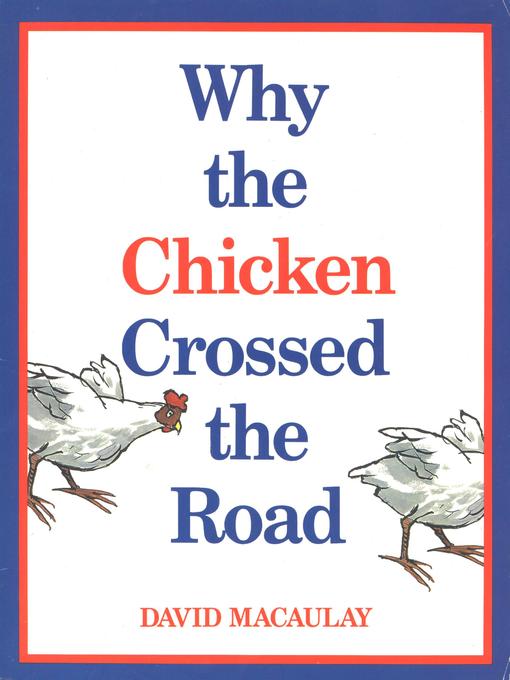 Title details for Why the Chicken Crossed the Road by David Macaulay - Available